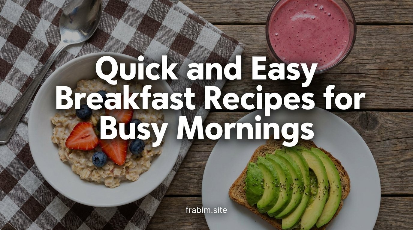 Quick and Easy Breakfast Recipes for Busy Mornings