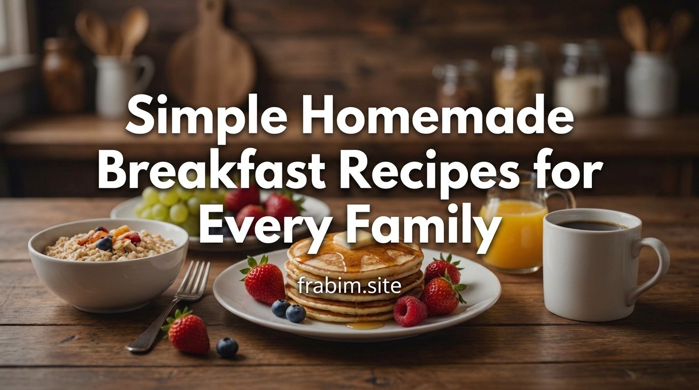 Simple Homemade Breakfast Recipes for Every Family